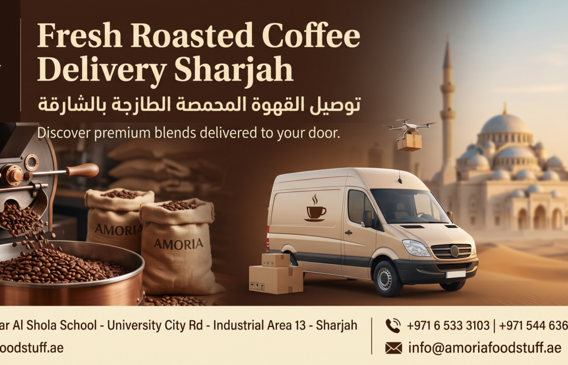 Fresh Roasted Coffee Delivery Sharjah: The Ultimate Guide to Amoria Foodstuff